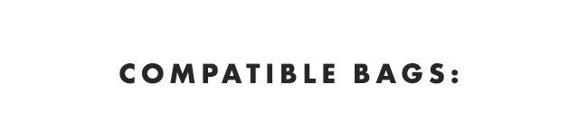 COMPATIBLE BAGS: