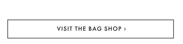 VISIT THE BAG SHOP ›