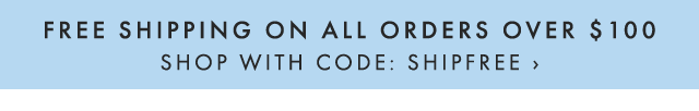 FREE SHIPPING ON ALL ORDERS OVER $100 - SHOP WITH CODE: SHIPFREE ›