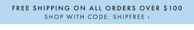 FREE SHIPPING ON ALL ORDERS OVER $100 - SHOP WITH CODE: SHIPFREE ›