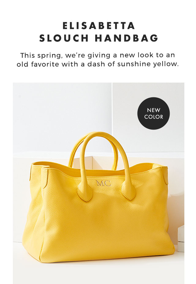 NEW COLOR - ELISABETTA SLOUCH HANDBAG - This spring, we’re giving a new look to an old favorite with a dash of sunshine yellow.
