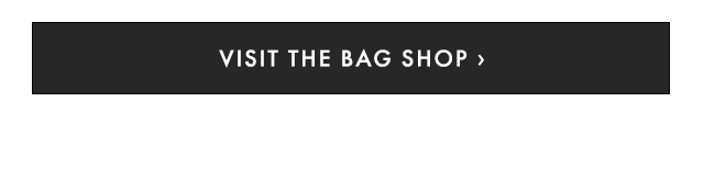 VISIT THE BAG SHOP ›