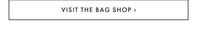 VISIT THE BAG SHOP ›
