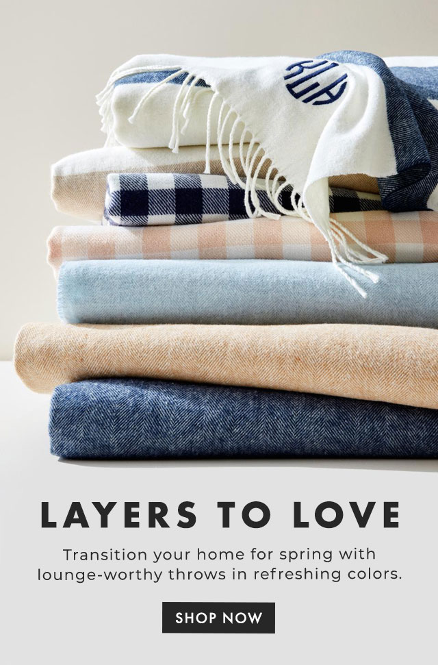 LAYERS TO LOVE - Transition your home for spring with lounge-worthy throws in refreshing colors. - SHOP NOW