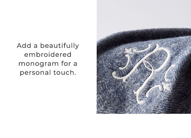 Add a beautifully embroidered monogram for a personal touch.