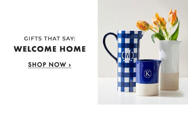 GIFTS THAT SAY: WELCOME HOME - SHOP NOW ›