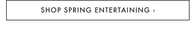 SHOP SPRING ENTERTAINING ›