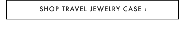 SHOP TRAVEL JEWELRY CASE ›