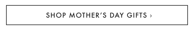 SHOP MOTHER’S DAY GIFTS ›