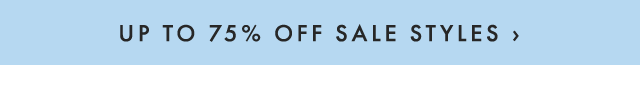 UP TO 75% OFF SALE STYLES ›