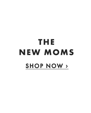 THE NEW MOMS - SHOP NOW ›