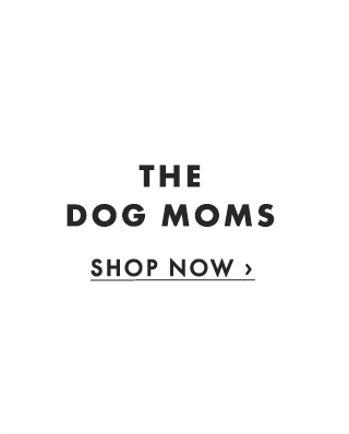 THE DOG MOMS - SHOP NOW ›