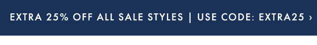 EXTRA 25% OFF ALL SALE STYLES | USE CODE: EXTRA25 ›