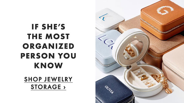 IF SHE’S THE MOST ORGANIZED PERSON YOU KNOW - SHOP JEWELRY STORAGE ›