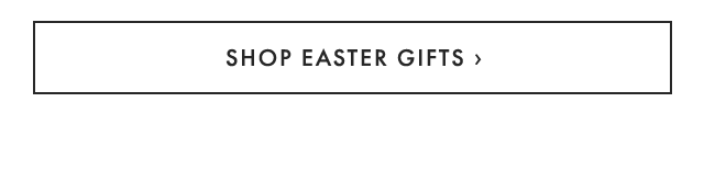 SHOP EASTER GIFTS ›