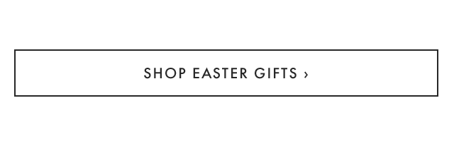SHOP EASTER GIFTS ›
