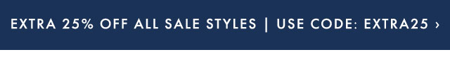 EXTRA 25% OFF ALL SALE STYLES | USE CODE: EXTRA25 ›