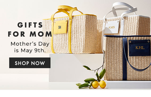 GIFTS FOR MOM - Mother’s Day is May 9th. - SHOP NOW