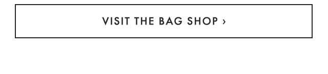 VISIT THE BAG SHOP ›