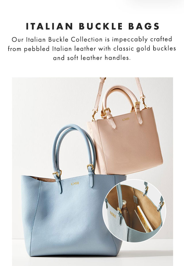 ITALIAN BUCKLE COLLECTION - Our new Italian Buckle Collection is impeccably crafted from pebbled Italian leather with classic gold buckles and soft leather handles.