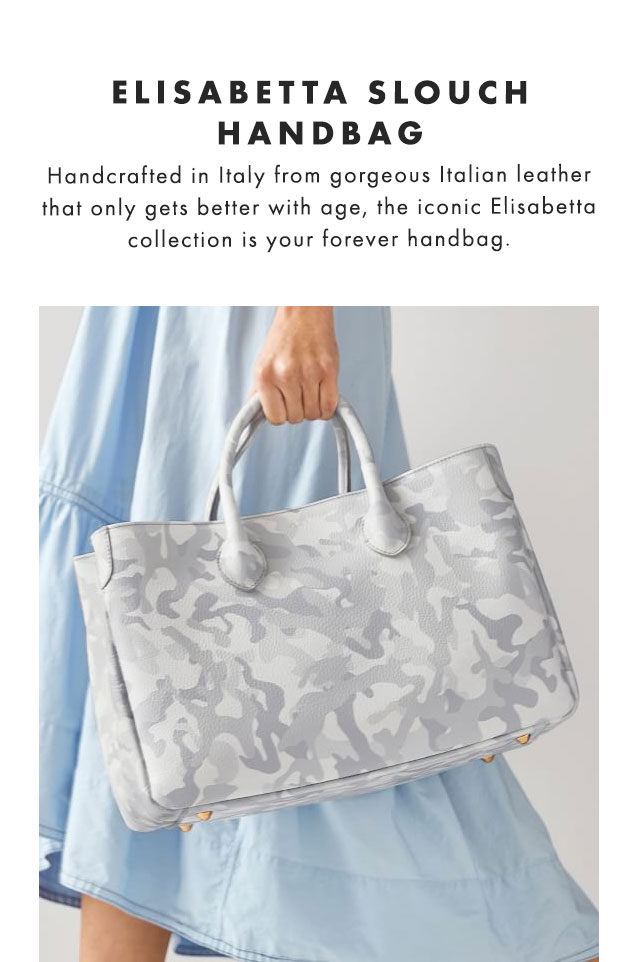 ELISABETTA COLLECTION - We’ve given our most iconic Italian-made collection a spring refresh with a new statement clutch and playful patterns that will brighten your day.