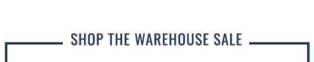 SHOP THE WAREHOUSE SALE