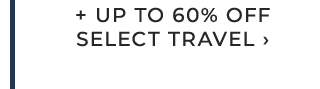 + UP TO 60% OFF SELECT TRAVEL ›
