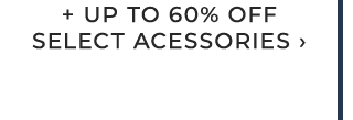 + UP TO 60% OFF SELECT ACESSORIES ›