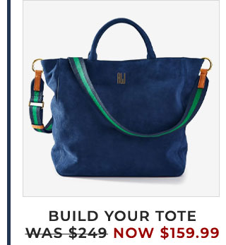 BUILD YOUR TOTE - WAS $249 - NOW $159.99