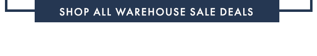 SHOP ALL WAREHOUSE SALE DEALS