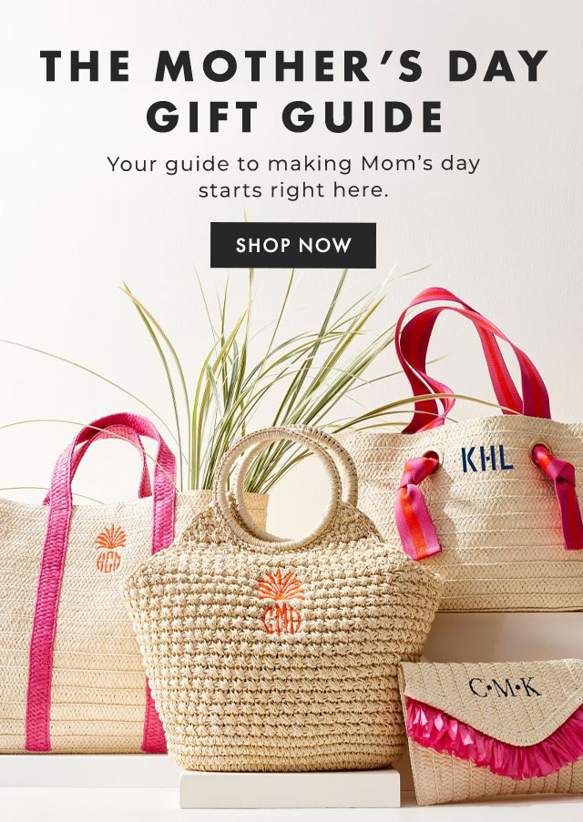 THE MOTHER’S DAY GIFT GUIDE - Your guide to making Mom’s day starts right here. - SHOP NOW