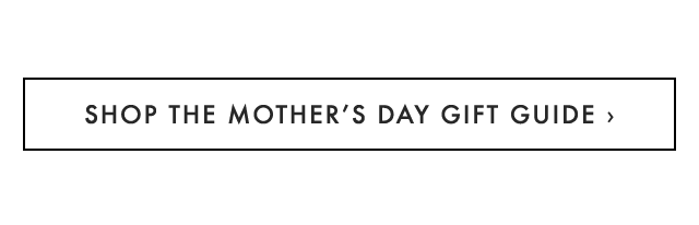 SHOP THE MOTHER’S DAY GIFT GUIDE ›