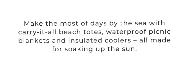 Make the most of days by the sea with carry-it-all beach totes, waterproof picnic blankets and insulated coolers – all made for soaking up the sun.
