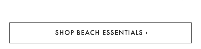 SHOP BEACH ESSENTIALS ›