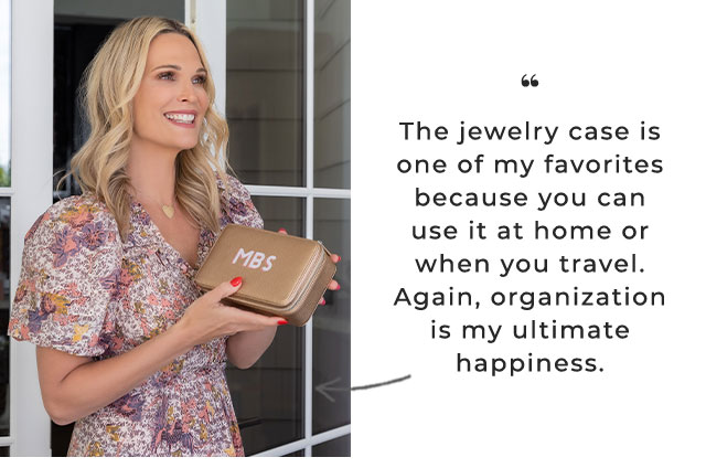 The jewelry case is one of my favorites because you can use it at home or when you travel. Again, organization is my ultimate happiness.
