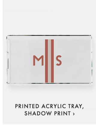 PRINTED ACRYLIC TRAY, SHADOW PRINT ›