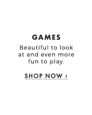 GAMES - Beautiful to look at and even more fun to play. - SHOP NOW ›