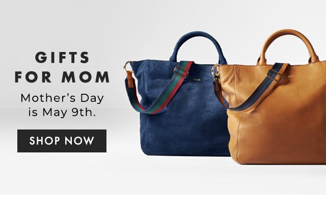 GIFTS FOR MOM - Mother’s Day is May 9th. - SHOP NOW