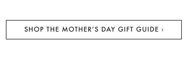 SHOP THE MOTHER’S DAY GIFT GUIDE ›