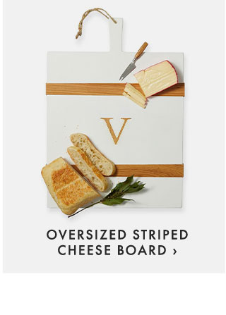 OVERSIZED STRIPED CHEESE BOARD ›