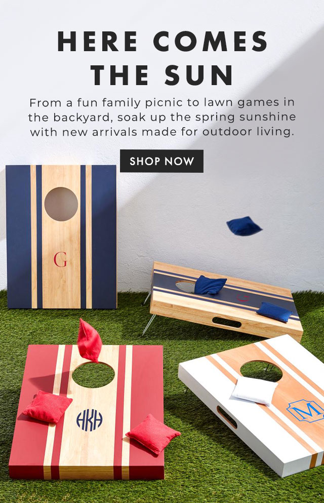 HERE COMES THE SUN - From a fun family picnic to lawn games in the backyard, soak up the spring sunshine with new arrivals made for outdoor living. - SHOP NOW