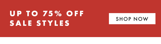 UP TO 75% OFF SALE STYLES - SHOP NOW