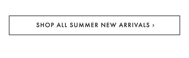 SHOP ALL SUMMER NEW ARRIVALS ›