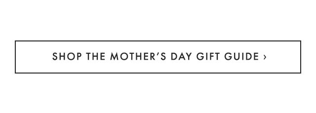 SHOP THE MOTHER’S DAY GIFT GUIDE ›