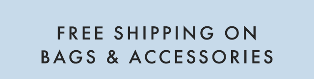 FREE SHIPPING ON BAGS & ACCESSORIES