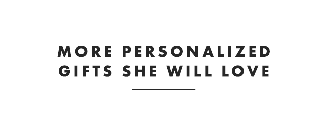 MORE PERSONALIZED GIFTS SHE WILL LOVE