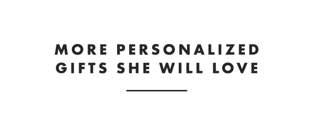 MORE PERSONALIZED GIFTS SHE WILL LOVE