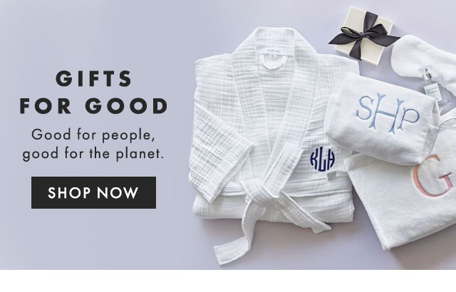 GIFTS FOR GOOD - Good for people, good for the planet. - SHOP NOW