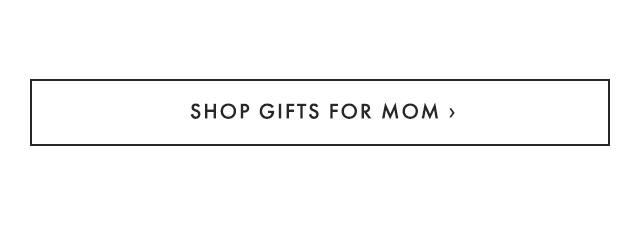 SHOP GIFTS FOR MOM ›