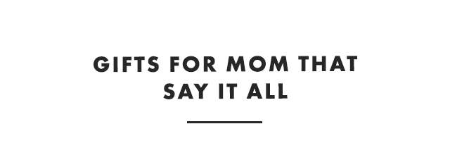 GIFTS FOR MOM THAT SAY IT ALL